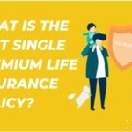 What Is The Best Single Premium Life Insurance Policy
