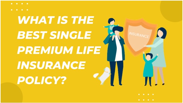 What Is The Best Single Premium Life Insurance Policy?