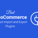 Best WooCommerce Product Import Plugins