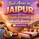 Best Areas in Jaipur for Couple Friendly & Hourly Hotels