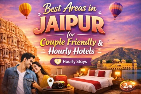 Best Areas in Jaipur for Couple Friendly & Hourly Hotels