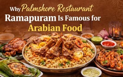 Why Palmshore Restaurant Ramapuram Is Famous for Arabian Cuisine