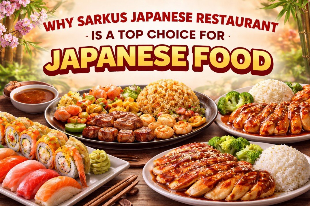 Why Sarkus Japanese Restaurant Is a Top Choice for Japanese Food