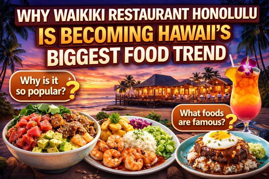 Why Waikiki Restaurant Honolulu Is Becoming Hawaii’s Biggest Food Trend