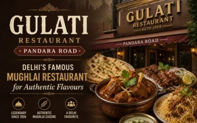 Gulati Restaurant Pandara Road: Delhi’s Famous Mughlai Restaurant for Authentic Flavours