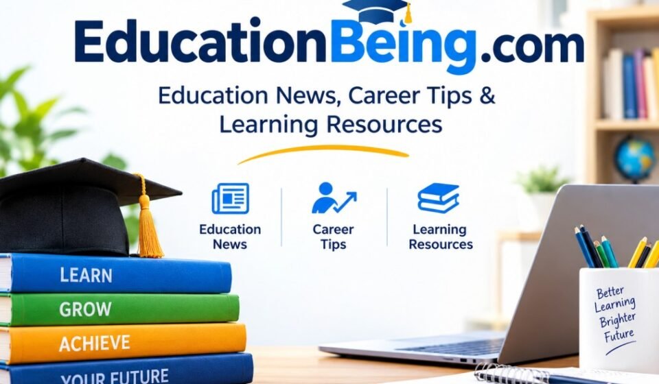 EducationBeing.com: Education News, Career Tips & Learning Resources