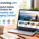 Lirunning.com: A Helpful Online Destination for Informative and Engaging Content