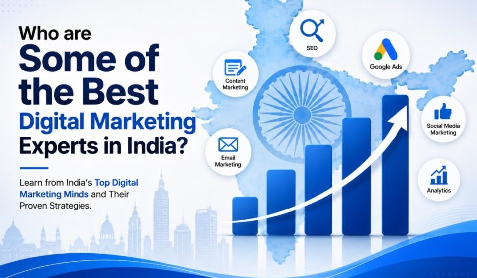 Who are Some of the Best Digital Marketing Experts in India