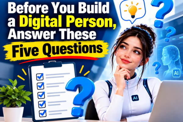 Before You Build a Digital Person, Answer These Five Questions