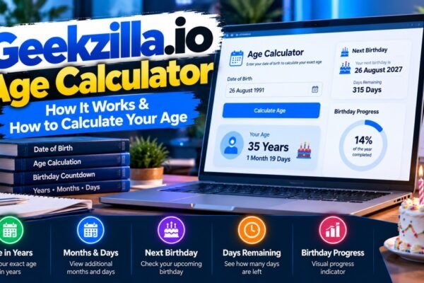 Geekzilla.io Age Calculator: How It Works & How to Calculate Your Age