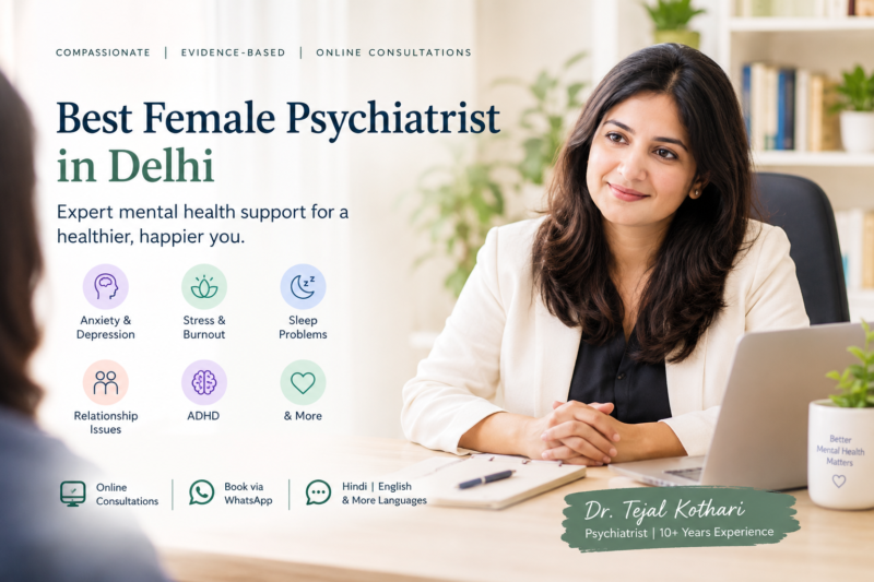 Best Female Psychiatrist in Delhi: How To Find the Right Psychiatrist for Your Mental Health